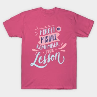 FORGET THE MISTAKE REMEMBER THE LESSON T-Shirt